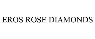 EROS ROSE DIAMONDS