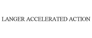 LANGER ACCELERATED ACTION