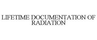 LIFETIME DOCUMENTATION OF RADIATION