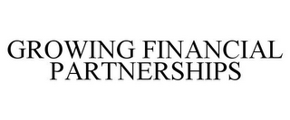 GROWING FINANCIAL PARTNERSHIPS