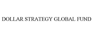 DOLLAR STRATEGY GLOBAL FUND