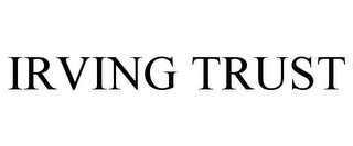 IRVING TRUST