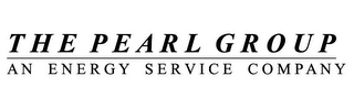 THE PEARL GROUP AN ENERGY SERVICE COMPANY