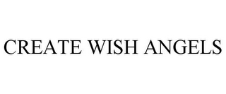 CREATE WISH ANGELS