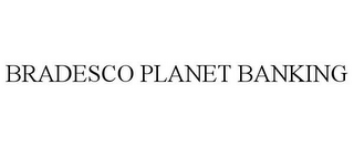 BRADESCO PLANET BANKING