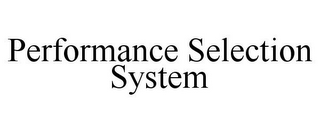 PERFORMANCE SELECTION SYSTEM