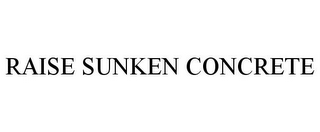 RAISE SUNKEN CONCRETE