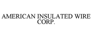 AMERICAN INSULATED WIRE CORP.