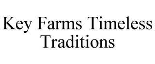 KEY FARMS TIMELESS TRADITIONS