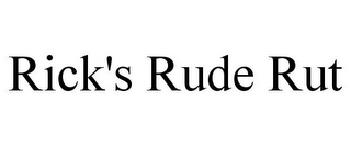 RICK'S RUDE RUT