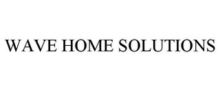 WAVE HOME SOLUTIONS