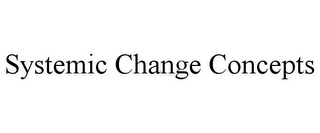 SYSTEMIC CHANGE CONCEPTS