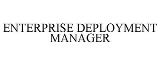 ENTERPRISE DEPLOYMENT MANAGER