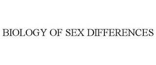 BIOLOGY OF SEX DIFFERENCES