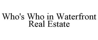 WHO'S WHO IN WATERFRONT REAL ESTATE