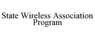 STATE WIRELESS ASSOCIATION PROGRAM