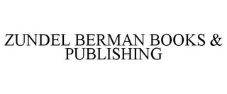 ZUNDEL BERMAN BOOKS & PUBLISHING