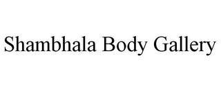 SHAMBHALA BODY GALLERY
