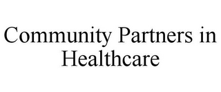 COMMUNITY PARTNERS IN HEALTHCARE