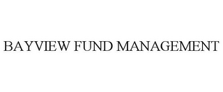 BAYVIEW FUND MANAGEMENT