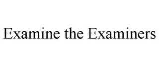 EXAMINE THE EXAMINERS