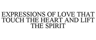 EXPRESSIONS OF LOVE THAT TOUCH THE HEART AND LIFT THE SPIRIT