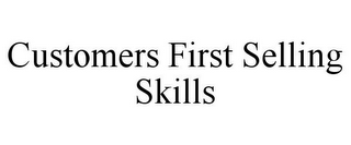 CUSTOMERS FIRST SELLING SKILLS