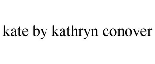 KATE BY KATHRYN CONOVER