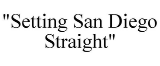 "SETTING SAN DIEGO STRAIGHT"