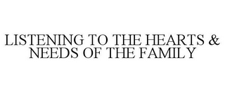 LISTENING TO THE HEARTS & NEEDS OF THE FAMILY