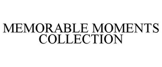 MEMORABLE MOMENTS COLLECTION