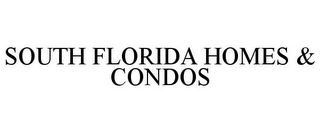 SOUTH FLORIDA HOMES & CONDOS