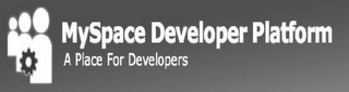 MYSPACE DEVELOPER PLATFORM A PLACE FOR DEVELOPERS