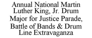 ANNUAL NATIONAL MARTIN LUTHER KING, JR. DRUM MAJOR FOR JUSTICE PARADE, BATTLE OF BANDS & DRUM LINE EXTRAVAGANZA