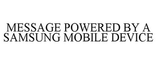 MESSAGE POWERED BY A SAMSUNG MOBILE DEVICE