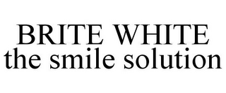 BRITE WHITE THE SMILE SOLUTION