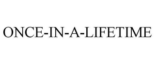 ONCE-IN-A-LIFETIME