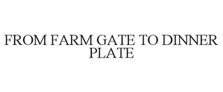 FROM FARM GATE TO DINNER PLATE