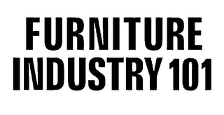 FURNITURE INDUSTRY 101