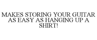 MAKES STORING YOUR GUITAR AS EASY AS HANGING UP A SHIRT!
