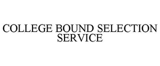 COLLEGE BOUND SELECTION SERVICE