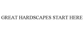 GREAT HARDSCAPES START HERE