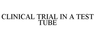 CLINICAL TRIAL IN A TEST TUBE