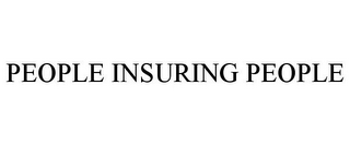 PEOPLE INSURING PEOPLE