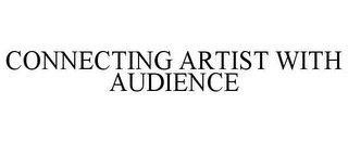 CONNECTING ARTIST WITH AUDIENCE