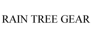 RAIN TREE GEAR