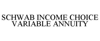 SCHWAB INCOME CHOICE VARIABLE ANNUITY