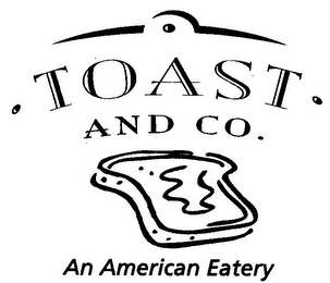 TOAST & CO. AN AMERICAN EATERY