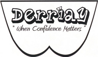 DERRIAY " WHEN CONFIDENCE MATTERS "