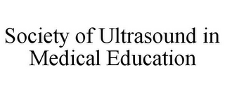 SOCIETY OF ULTRASOUND IN MEDICAL EDUCATION